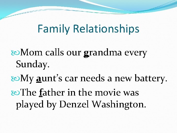 Family Relationships Mom calls our grandma every Sunday. My aunt’s car needs a new