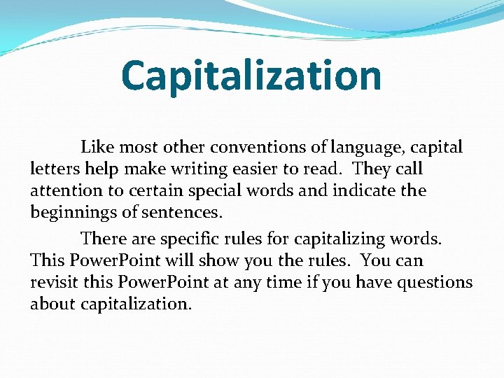 Capitalization Like most other conventions of language, capital letters help make writing easier to