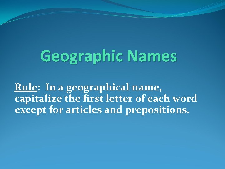 Geographic Names Rule: In a geographical name, capitalize the first letter of each word