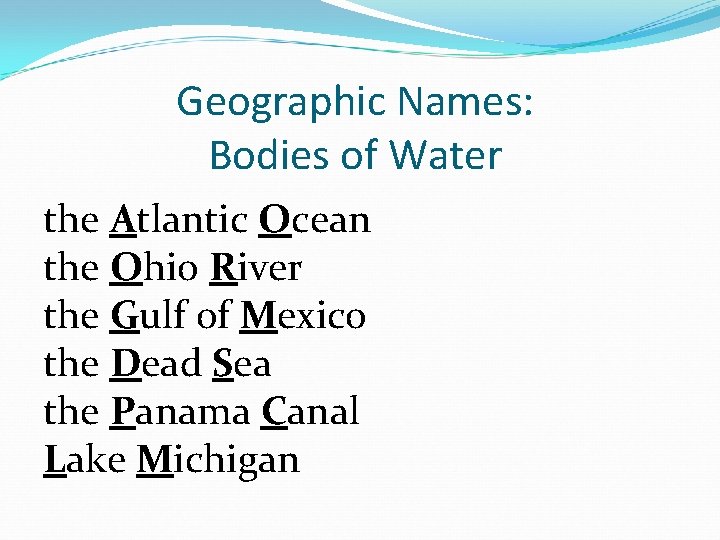 Geographic Names: Bodies of Water the Atlantic Ocean the Ohio River the Gulf of