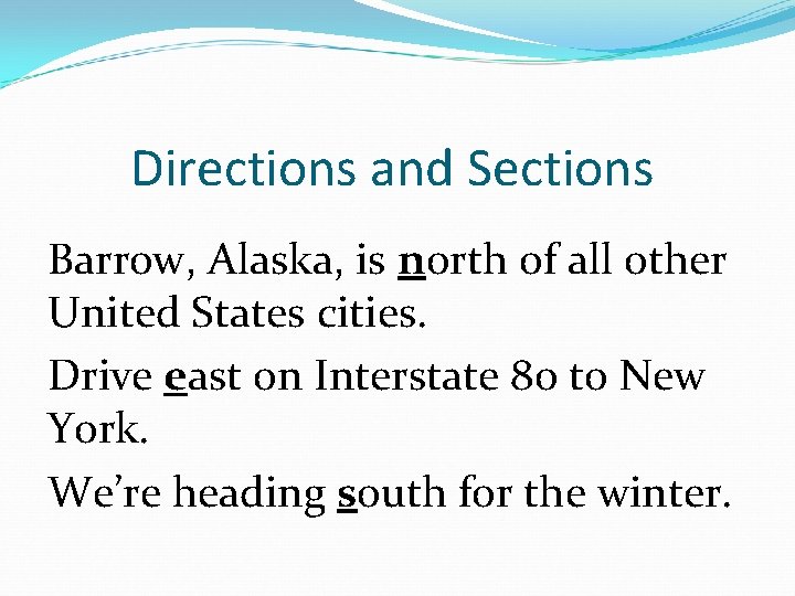 Directions and Sections Barrow, Alaska, is north of all other United States cities. Drive