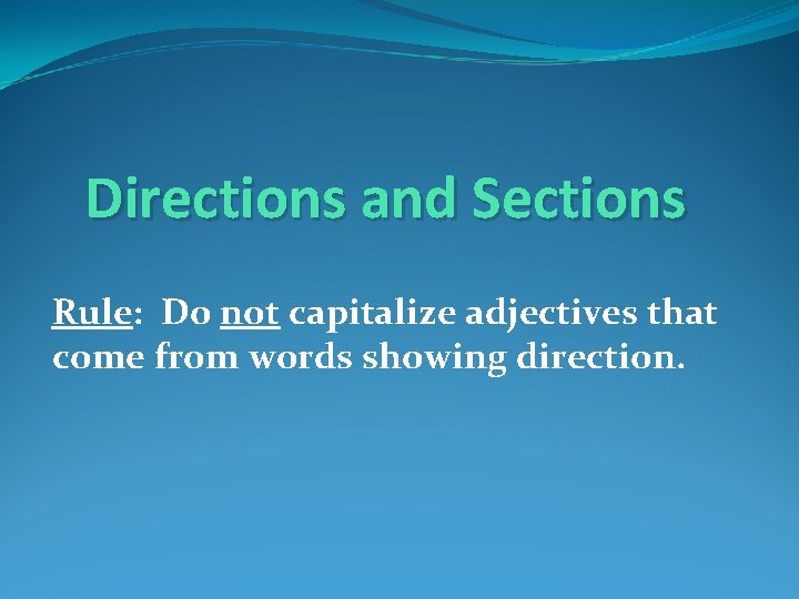 Directions and Sections Rule: Do not capitalize adjectives that come from words showing direction.