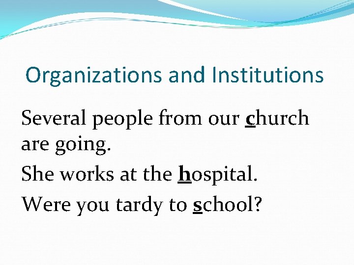 Organizations and Institutions Several people from our church are going. She works at the