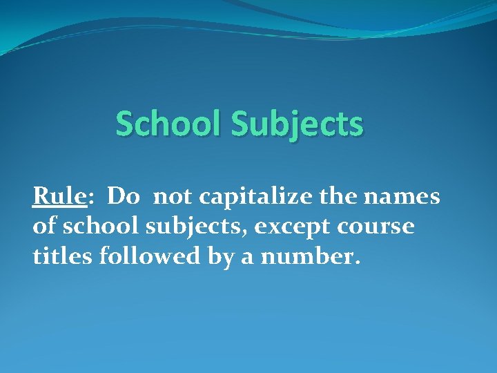 School Subjects Rule: Do not capitalize the names of school subjects, except course titles