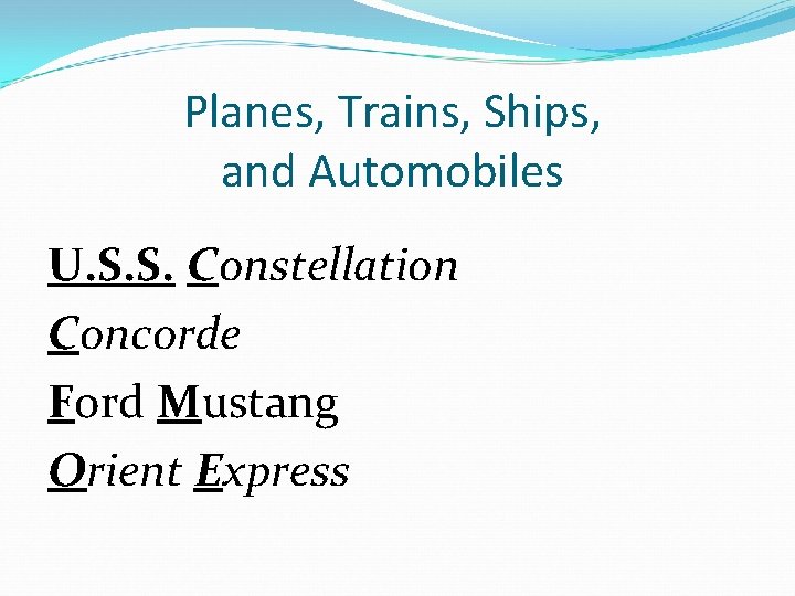 Planes, Trains, Ships, and Automobiles U. S. S. Constellation Concorde Ford Mustang Orient Express