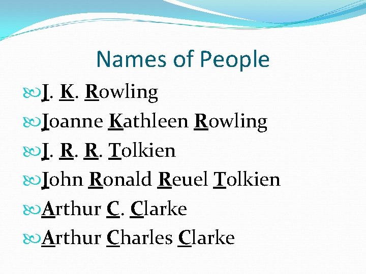 Names of People J. K. Rowling Joanne Kathleen Rowling J. R. R. Tolkien John