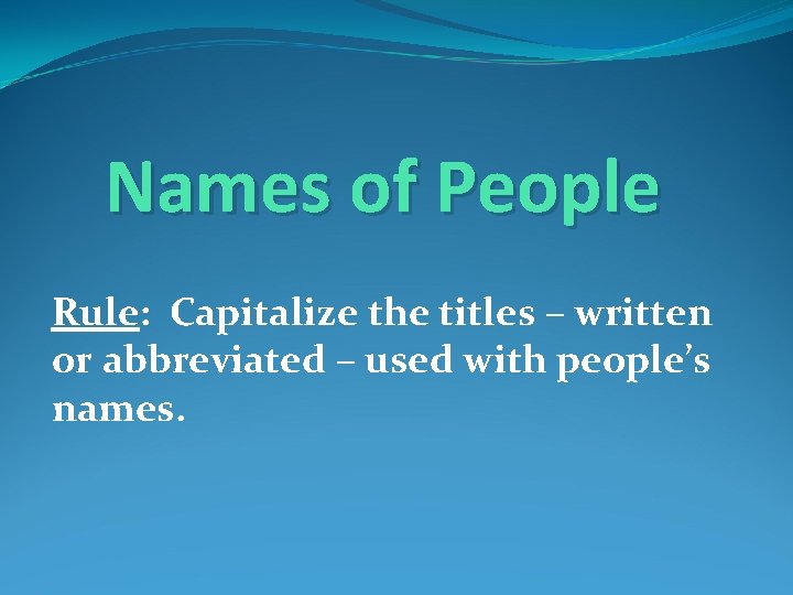 Names of People Rule: Capitalize the titles – written or abbreviated – used with