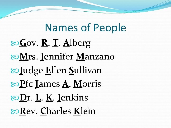 Names of People Gov. R. T. Alberg Mrs. Jennifer Manzano Judge Ellen Sullivan Pfc