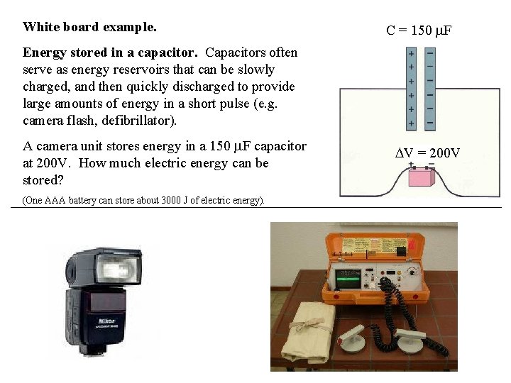 White board example. C = 150 F Energy stored in a capacitor. Capacitors often White board example. C = 150 F Energy stored in a capacitor. Capacitors often