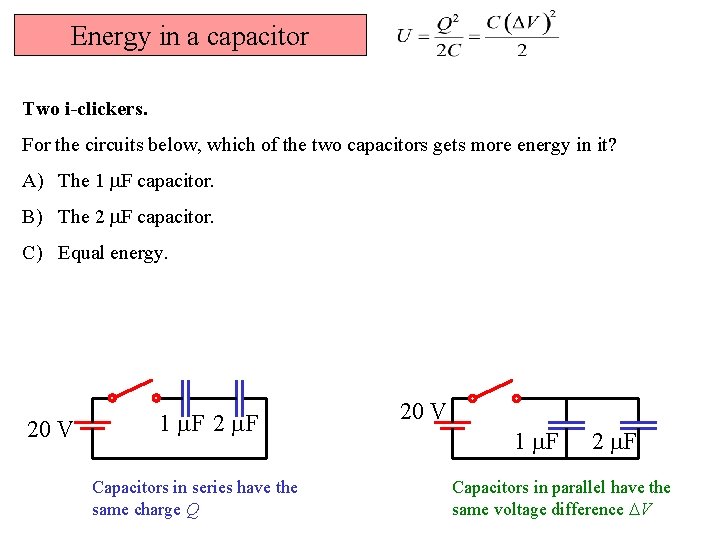 Energy in a capacitor Two i-clickers. For the circuits below, which of the two Energy in a capacitor Two i-clickers. For the circuits below, which of the two