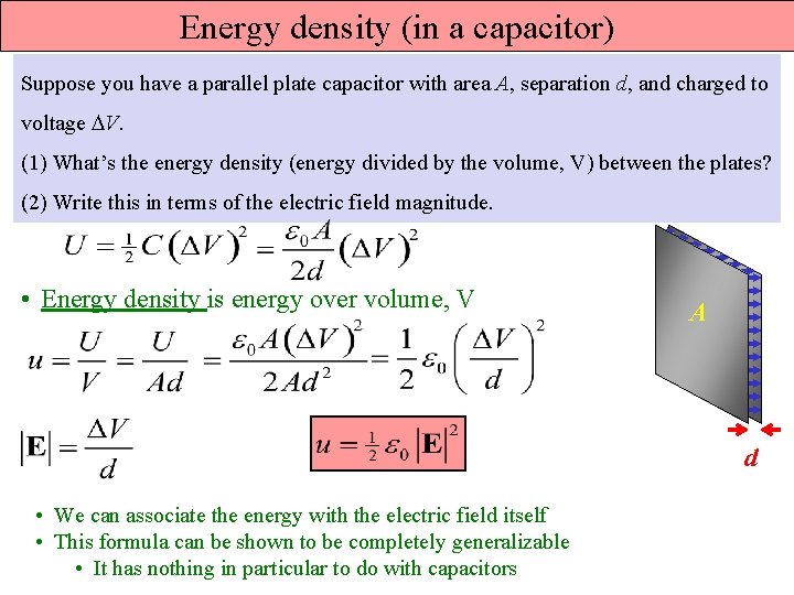 Energy density (in a capacitor) Suppose you have a parallel plate capacitor with area Energy density (in a capacitor) Suppose you have a parallel plate capacitor with area