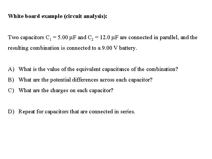 White board example (circuit analysis): Two capacitors C 1 = 5. 00 F and White board example (circuit analysis): Two capacitors C 1 = 5. 00 F and