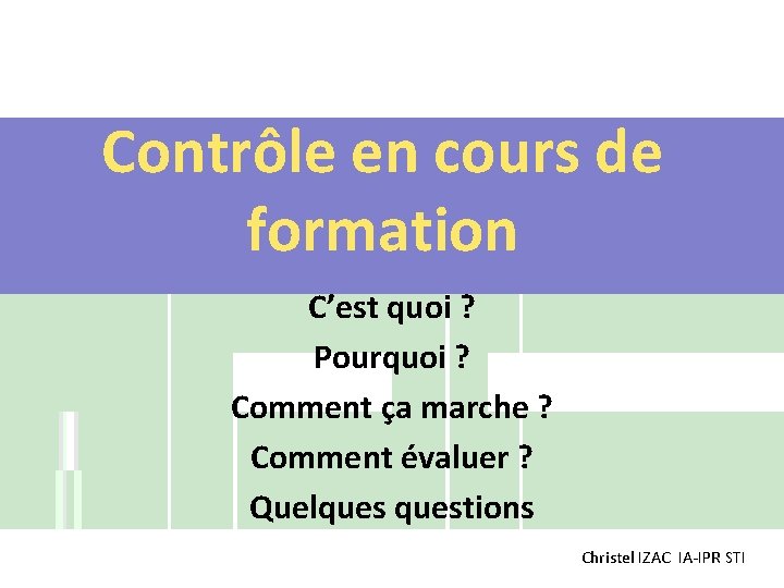 Contrôle en cours de formation C’est quoi ? Pourquoi ? Comment ça marche ?
