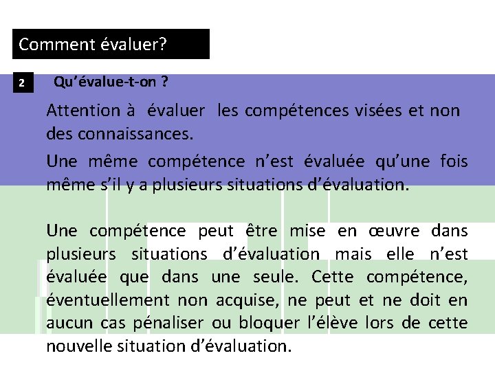 Comment évaluer? 2 Qu’évalue-t-on ? Attention à évaluer les compétences visées et non des