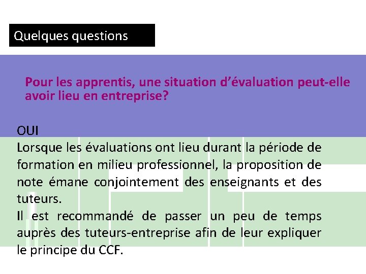 Quelquestions Pour les apprentis, une situation d’évaluation peut-elle avoir lieu en entreprise? OUI Lorsque