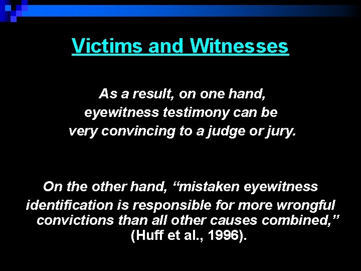 Victims and Witnesses As a result, on one hand, eyewitness testimony can be very