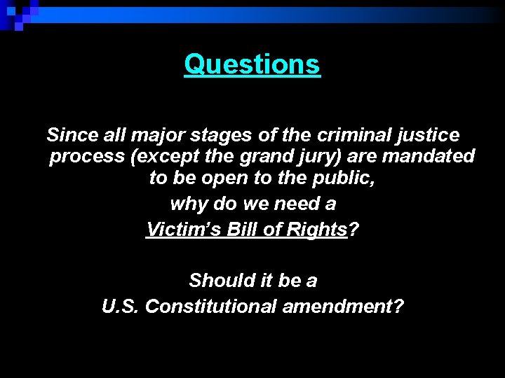 Questions Since all major stages of the criminal justice process (except the grand jury)