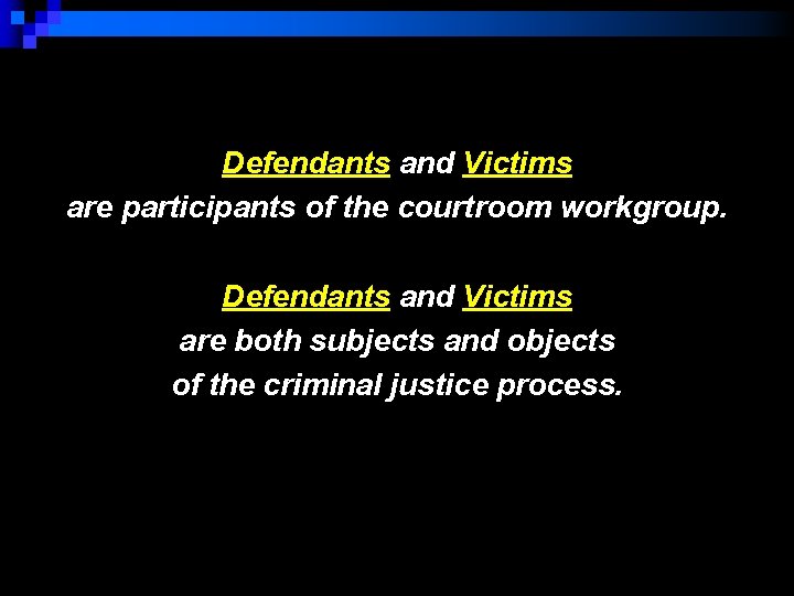 Defendants and Victims are participants of the courtroom workgroup. Defendants and Victims are both