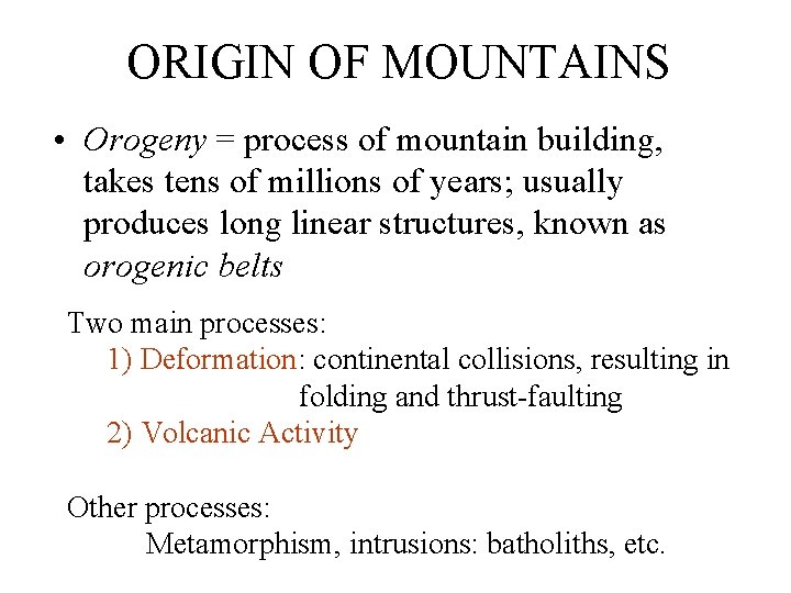 ORIGIN OF MOUNTAINS • Orogeny = process of mountain building, takes tens of millions