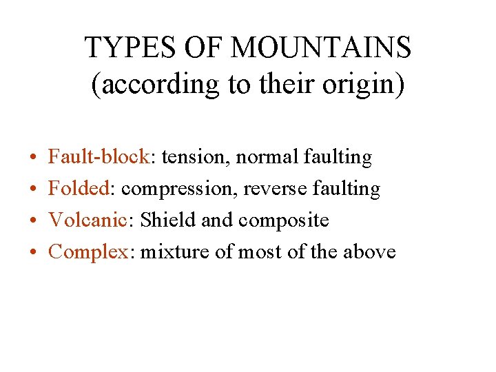 TYPES OF MOUNTAINS (according to their origin) • • Fault-block: tension, normal faulting Folded: