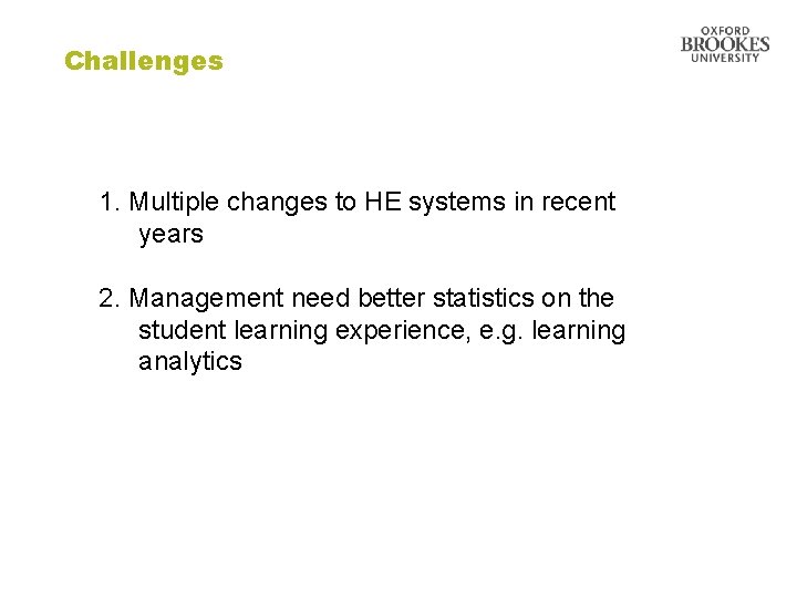 Challenges 1. Multiple changes to HE systems in recent years 2. Management need better