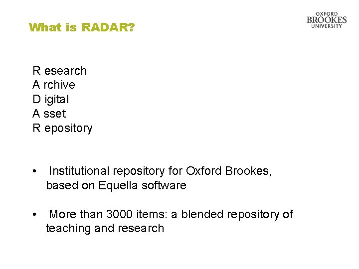 What is RADAR? R esearch A rchive D igital A sset R epository •