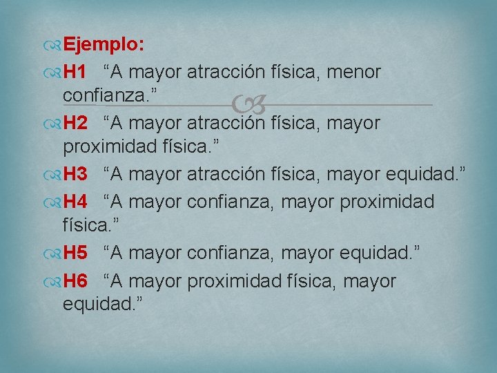  Ejemplo: H 1 “A mayor atracción física, menor confianza. ” H 2 “A