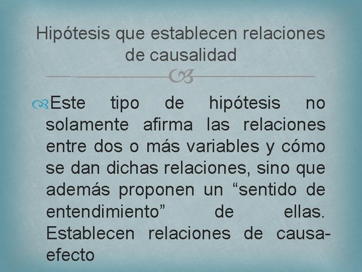 Hipótesis que establecen relaciones de causalidad Este tipo de hipótesis no solamente afirma las