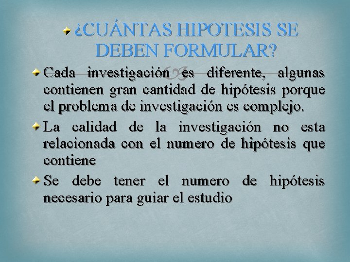 ¿CUÁNTAS HIPOTESIS SE DEBEN FORMULAR? Cada investigación es diferente, algunas contienen gran cantidad de