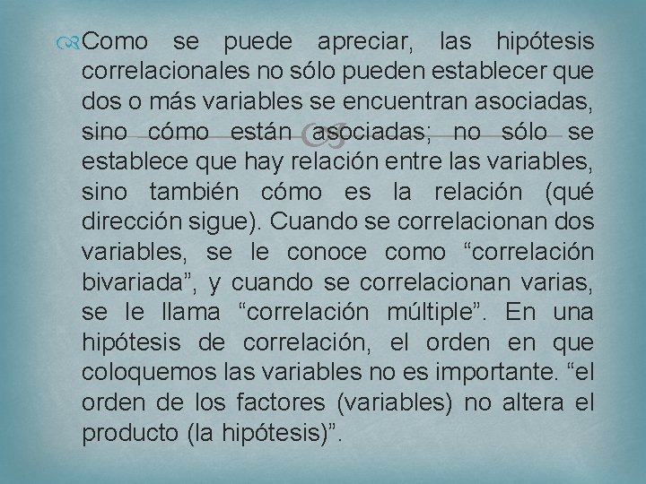  Como se puede apreciar, las hipótesis correlacionales no sólo pueden establecer que dos