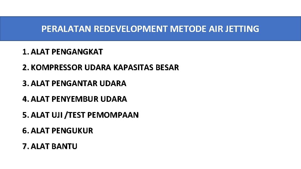 PERALATAN REDEVELOPMENT METODE AIR JETTING 1. ALAT PENGANGKAT 2. KOMPRESSOR UDARA KAPASITAS BESAR 3.