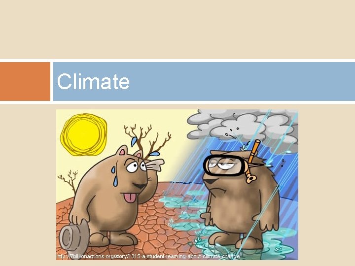 Climate http: //7 billionactions. org/story/1315 -a-student-learning-about-climate-change 