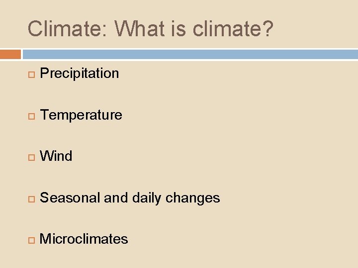 Climate: What is climate? Precipitation Temperature Wind Seasonal and daily changes Microclimates 