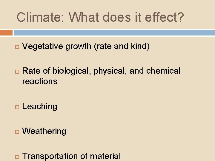 Climate: What does it effect? Vegetative growth (rate and kind) Rate of biological, physical,