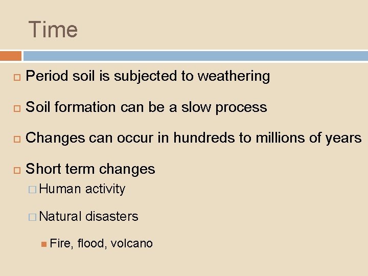 Time Period soil is subjected to weathering Soil formation can be a slow process