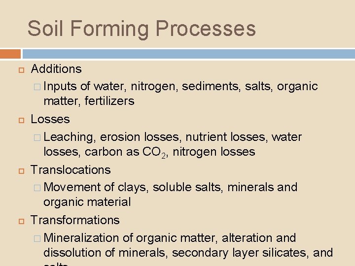 Soil Forming Processes Additions � Inputs of water, nitrogen, sediments, salts, organic matter, fertilizers