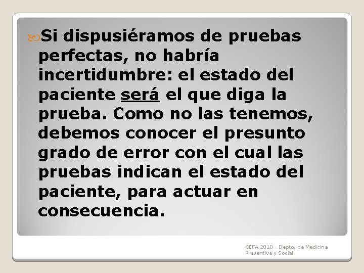 Si dispusiéramos de pruebas perfectas, no habría incertidumbre: el estado del paciente será Si dispusiéramos de pruebas perfectas, no habría incertidumbre: el estado del paciente será