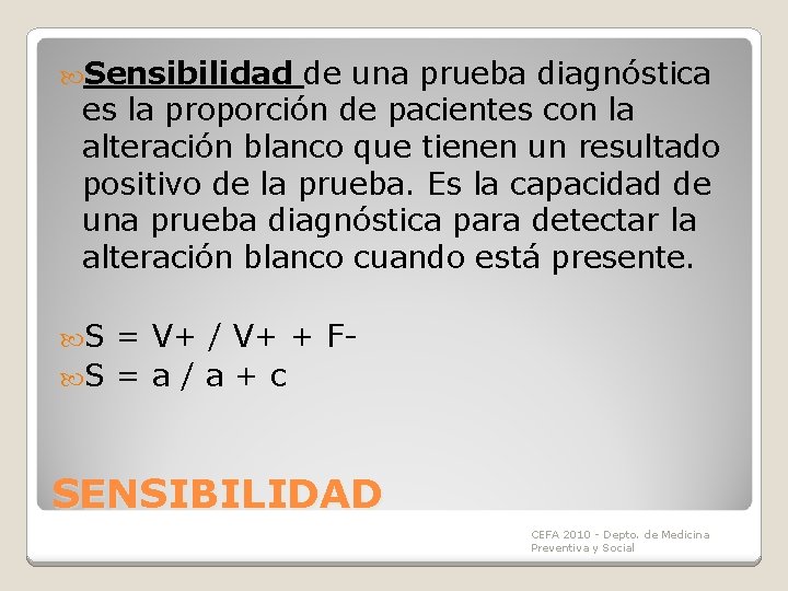 Sensibilidad de una prueba diagnóstica es la proporción de pacientes con la alteración Sensibilidad de una prueba diagnóstica es la proporción de pacientes con la alteración