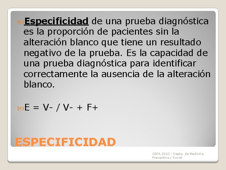 Especificidad de una prueba diagnóstica es la proporción de pacientes sin la alteración Especificidad de una prueba diagnóstica es la proporción de pacientes sin la alteración