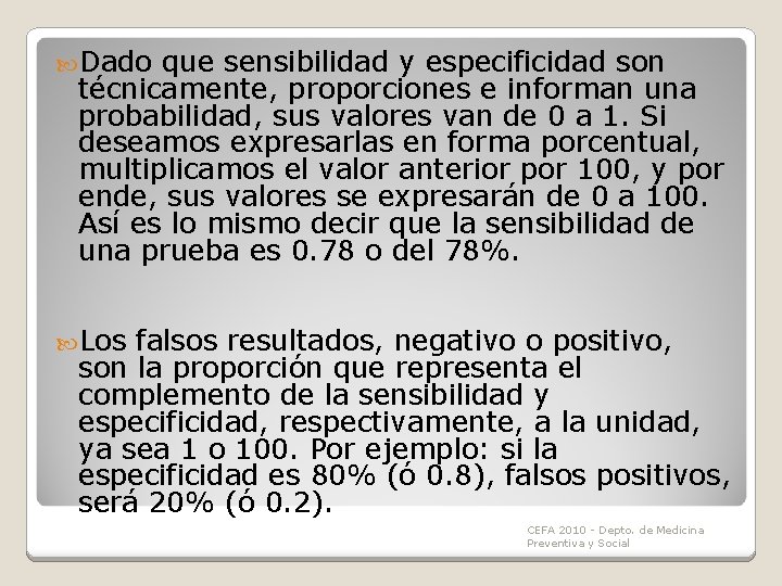 Dado que sensibilidad y especificidad son técnicamente, proporciones e informan una probabilidad, sus Dado que sensibilidad y especificidad son técnicamente, proporciones e informan una probabilidad, sus