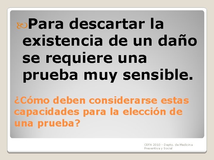Para descartar la existencia de un daño se requiere una prueba muy sensible. Para descartar la existencia de un daño se requiere una prueba muy sensible.