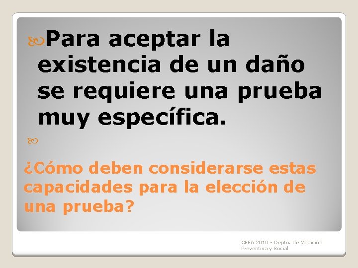 Para aceptar la existencia de un daño se requiere una prueba muy específica. Para aceptar la existencia de un daño se requiere una prueba muy específica.