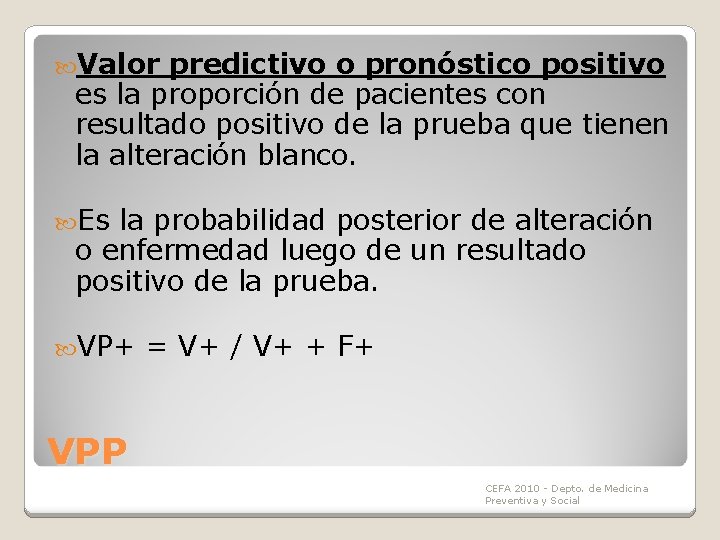 Valor predictivo o pronóstico positivo es la proporción de pacientes con resultado positivo Valor predictivo o pronóstico positivo es la proporción de pacientes con resultado positivo
