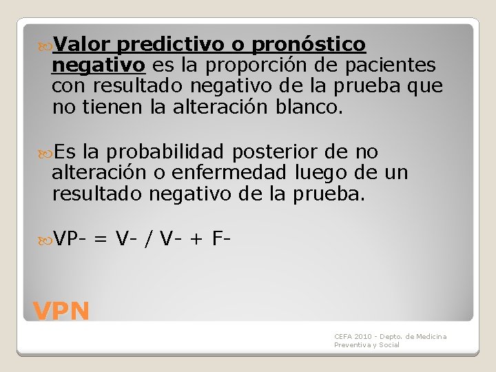 Valor predictivo o pronóstico negativo es la proporción de pacientes con resultado negativo Valor predictivo o pronóstico negativo es la proporción de pacientes con resultado negativo