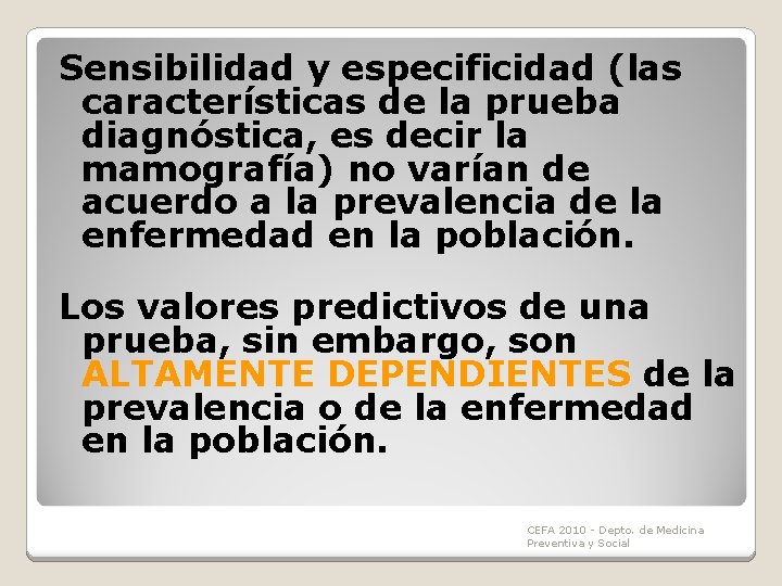 Sensibilidad y especificidad (las características de la prueba diagnóstica, es decir la mamografía) no Sensibilidad y especificidad (las características de la prueba diagnóstica, es decir la mamografía) no