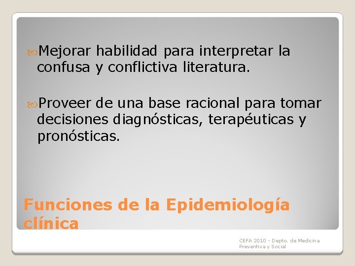 Mejorar habilidad para interpretar la confusa y conflictiva literatura. Proveer de una base Mejorar habilidad para interpretar la confusa y conflictiva literatura. Proveer de una base