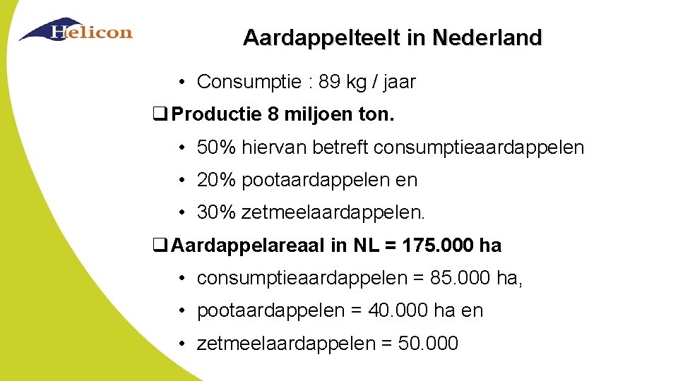 Aardappelteelt in Nederland • Consumptie : 89 kg / jaar q Productie 8 miljoen
