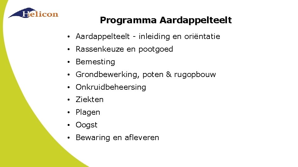 Programma Aardappelteelt • Aardappelteelt - inleiding en oriëntatie • Rassenkeuze en pootgoed • Bemesting