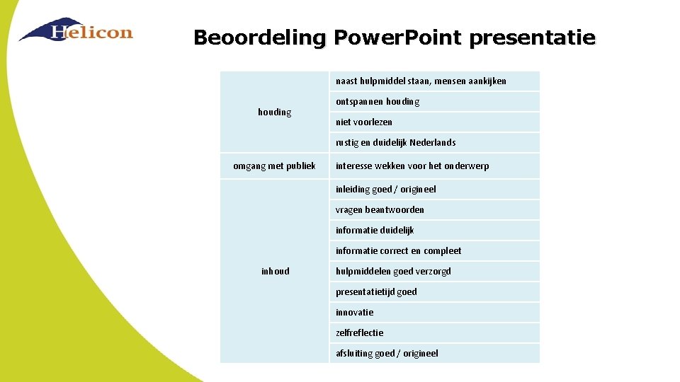 Beoordeling Power. Point presentatie naast hulpmiddel staan, mensen aankijken houding ontspannen houding niet voorlezen