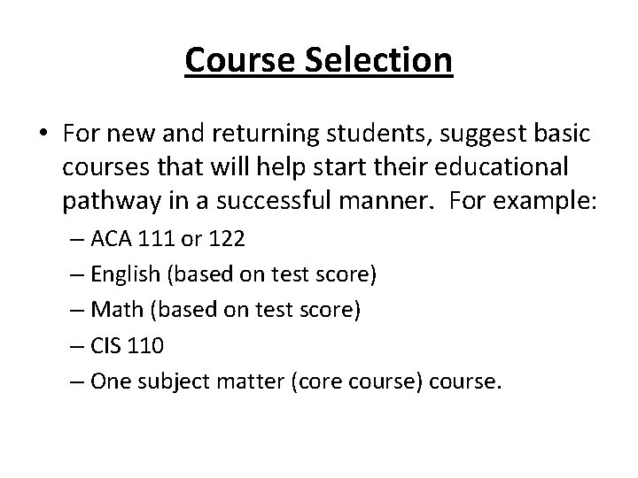 Course Selection • For new and returning students, suggest basic courses that will help